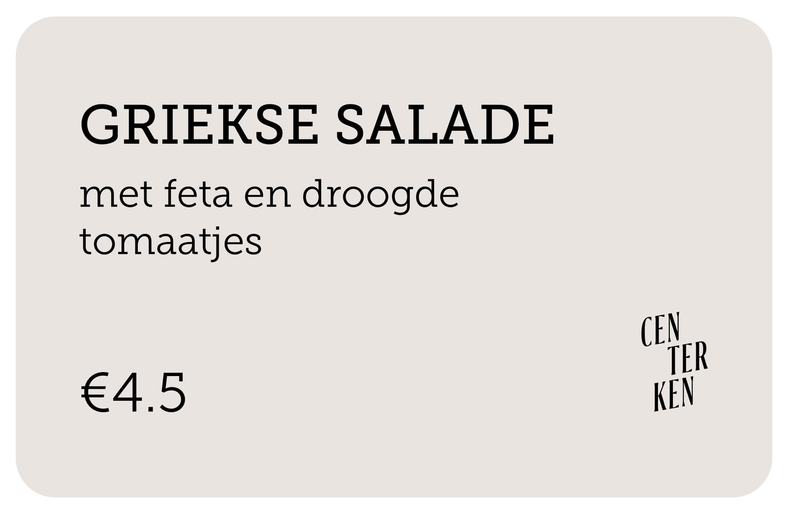 Beige prijskaartje "Griekse salade €4.5" met Centerken-logo